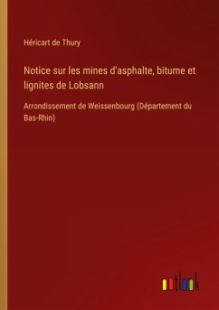 Notice sur les mines d'asphalte, bitume et lignites de Lobsann Notice sur les mines d'asphalte, bitume et lignites de Lobsann