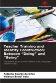 Teacher Training and Identity Construction: Between "Doing" and "Being" Teacher Training and Identity Construction: Between "Doing" and "Being"