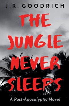 The Jungle Never Sleeps - Goodrich, J. R.