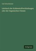 Lehrbuch der Kohlenstoffverbindungen oder der Organischen Chemie