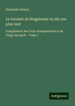 Le vicomte de Bragelonne ou dix ans plus tard - Dumas, Alexandre