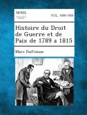 Histoire du Droit de Guerre et de Paix de 1789 a 1815 Histoire du Droit de Guerre et de Paix de 1789 a 1815