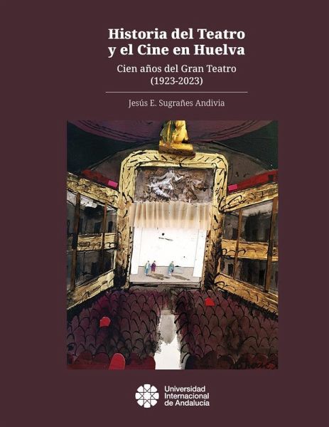 Historia del Teatro y el Cine en Huelva Historia del Teatro y el Cine en Huelva