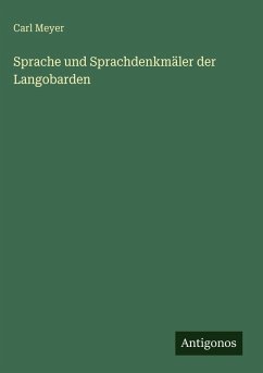 Sprache und Sprachdenkmäler der Langobarden - Meyer, Carl