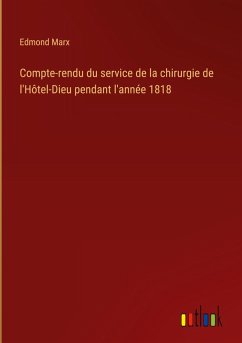 Compte-rendu du service de la chirurgie de l'Hôtel-Dieu pendant l'année 1818 Compte-rendu du service de la chirurgie de l'Hôtel-Dieu pendant l'année 1818