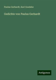 Gedichte von Paulus Gerhardt - Gerhardt, Paulus; Goedeke, Karl