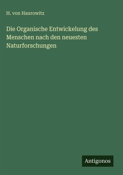 Cover Die Organische Entwickelung des Menschen nach den neuesten Naturforschungen
