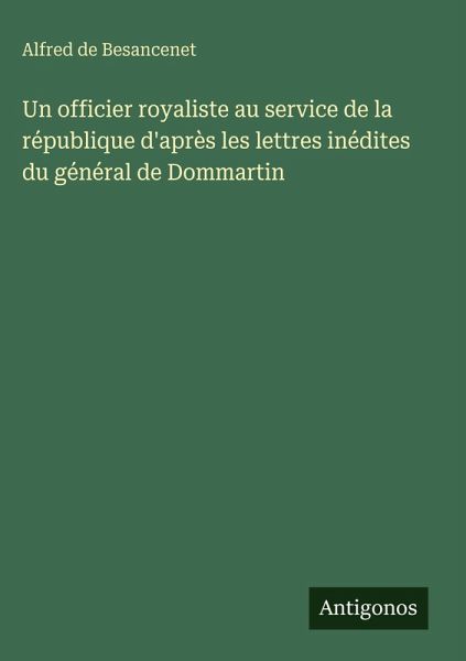 Un officier royaliste au service de la république d'après les lettres inédites du général de Dommartin
