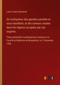 De l'extirpation des glandes parotide et sous-maxillaire, et des tumeurs situées dans les régions occupées par ces organes.