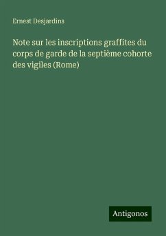 Note sur les inscriptions graffites du corps de garde de la septième cohorte des vigiles (Rome) - Desjardins, Ernest