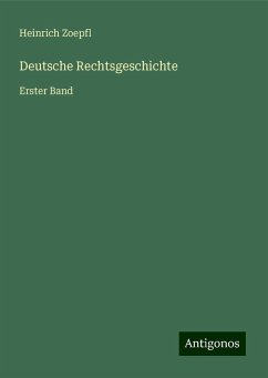 Deutsche Rechtsgeschichte - Zoepfl, Heinrich