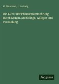 Die Kunst der Pflanzenvermehrung durch Samen, Stecklinge, Ableger und Veredelung