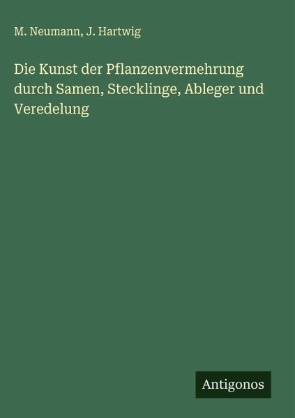 Die Kunst der Pflanzenvermehrung durch Samen, Stecklinge, Ableger und Veredelung