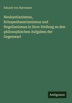 Cover Neukantianismus, Schopenhauerianismus und Hegelianismus in ihrer Stellung zu den philosophischen Aufgaben der Gegenwart