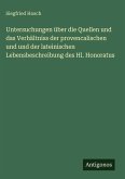 Untersuchungen über die Quellen und das Verhältniss der provencalischen und und der lateinischen Lebensbeschreibung des Hl. Honoratus