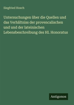 Cover Untersuchungen über die Quellen und das Verhältniss der provencalischen und und der lateinischen Lebensbeschreibung des Hl. Honoratus