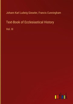 Text-Book of Ecclesiastical History - Gieseler, Johann Karl Ludwig; Cunningham, Francis