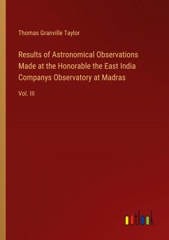 Results of Astronomical Observations Made at the Honorable the East India Companys Observatory at Madras Results of Astronomical Observations Made at the Honorable the East India Companys Observatory at Madras