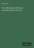 Die Aufhebung der Klöster in Innerösterreich 1782-1790