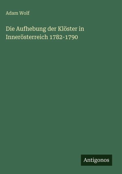 Die Aufhebung der Klöster in Innerösterreich 1782-1790