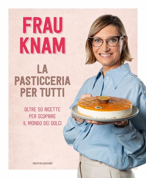 La pasticceria per tutti. Oltre 50 ricette per scoprire il mondo dei dolci La pasticceria per tutti. Oltre 50 ricette per scoprire il mondo dei dolci