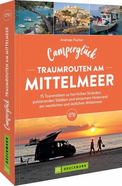 Camperglück Traumrouten am Mittelmeer 15 Tourenideen zu Traumstränden, pulsierenden Städten und einsamen Hinterland Westliches und östliches Mittelmeer (Mängelexemplar) - Fischer, Andreas Camperglück Traumrouten am Mittelmeer 15 Tourenideen zu Traumstränden, pulsierenden Städten und einsamen Hinterland Westliches und östliches Mittelmeer (Mängelexemplar) - Fischer, Andreas