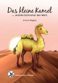 Das kleine Kamel ... und die Schimmer der Welt Das kleine Kamel ... und die Schimmer der Welt