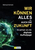 Wir können alles - auch die Zukunft! Wir können alles - auch die Zukunft!