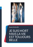 Je suis mort mais la vie est toujours belle Je suis mort mais la vie est toujours belle