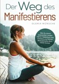 Der Weg des Manifestierens Der Weg des Manifestierens
