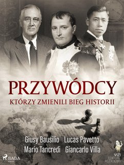 Przywódcy, którzy zmienili bieg historii (eBook, ePUB) - Villa, Giancarlo; Bausilio, Giusy; Tancredi, Mario; Pavetto, Lucas