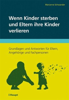 Wenn Kinder sterben und Eltern ihre Kinder verlieren - Schwander, Marianne