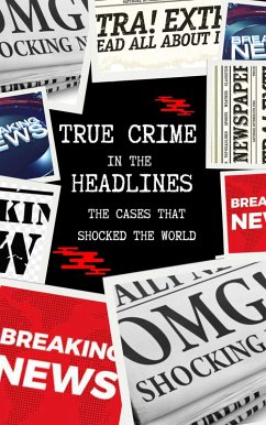 True Crime in the Headlines: The Cases That Shocked the World (eBook, ePUB) - Dupree, Sean