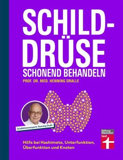 Schilddrüse schonend behandeln - Ratgeber zu Schilddrüsenunterfunktion, Schilddrüsenüberfunktion (Hypothyreose), Diagnose und Therapie (eBook, ePUB) - Dralle, Henning