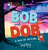 Bob and Dob: A Tale of Tattling Bob and Dob: A Tale of Tattling