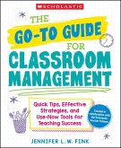 The Go-To Guide for Classroom Management: Quick Tips, Effective Strategies, and Use-Now Tools for Teaching Success The Go-To Guide for Classroom Management: Quick Tips, Effective Strategies, and Use-Now Tools for Teaching Success
