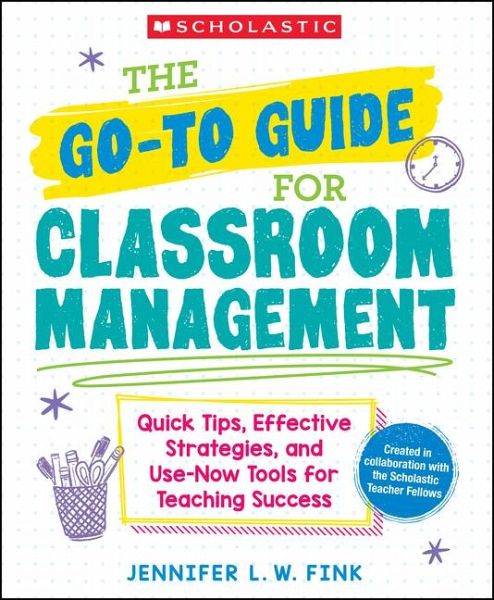 The Go-To Guide for Classroom Management: Quick Tips, Effective Strategies, and Use-Now Tools for Teaching Success The Go-To Guide for Classroom Management: Quick Tips, Effective Strategies, and Use-Now Tools for Teaching Success