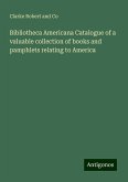 Bibliotheca Americana Catalogue of a valuable collection of books and pamphlets relating to America