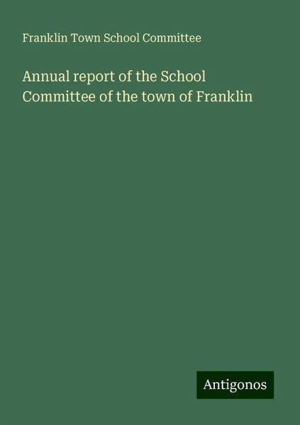 Annual report of the School Committee of the town of Franklin Annual report of the School Committee of the town of Franklin