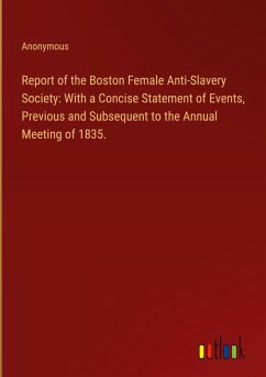 Report of the Boston Female Anti-Slavery Society: With a Concise Statement of Events, Previous and Subsequent to the Annual Meeting of 1835.