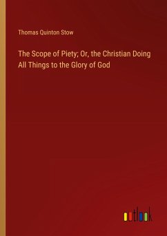 The Scope of Piety; Or, the Christian Doing All Things to the Glory of God