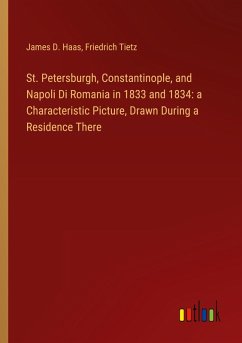 Cover St. Petersburgh, Constantinople, and Napoli Di Romania in 1833 and 1834: a Characteristic Picture, Drawn During a Residence There