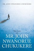 The Life of Mr. John Nwanorue Chukukere The Life of Mr. John Nwanorue Chukukere
