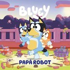Bluey. Un cuento - Papá robot (edición en español) Bluey. Un cuento - Papá robot (edición en español)