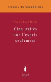 Cinq traités sur l'esprit seulement