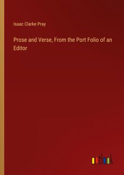 Prose and Verse, From the Port Folio of an Editor - Pray, Isaac Clarke