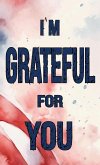 I'm Grateful for You... I'm Grateful for You...