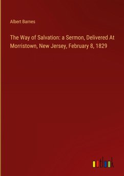 The Way of Salvation: a Sermon, Delivered At Morristown, New Jersey, February 8, 1829