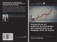 Evaluación de las prácticas de intercambio de conocimientos en el Wegagen Bank de Etiopía Cover Evaluación de las prácticas de intercambio de conocimientos en el Wegagen Bank de Etiopía