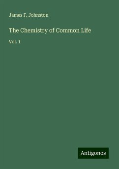 The Chemistry of Common Life - Johnston, James F.